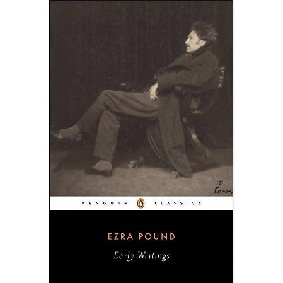 Early Writings (Pound, Ezra) - (Penguin Classics) by  Ezra Pound (Paperback)