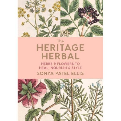 The Heritage Herbal - by  Sonya Patel Ellis (Hardcover)