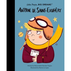 Antoine de Saint-Exupéry - (Little People, Big Dreams) by  Maria Isabel Sanchez Vegara (Hardcover) - 1 of 1