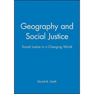 Geography and Social Justice - by  David M Smith (Paperback)