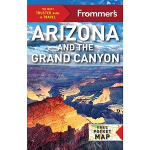 Frommer's Arizona and the Grand Canyon - (Complete Guides) 22nd Edition by  Robrt Pela & Gregory McNamee (Paperback) - 1 of 1