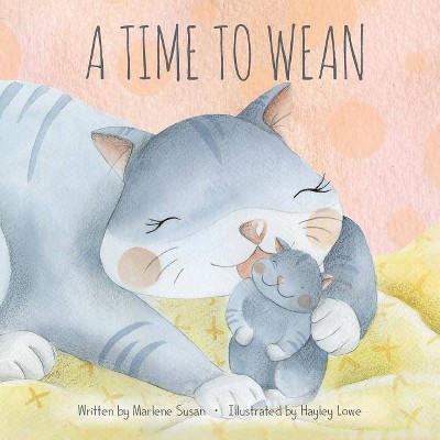 A Time to Wean - by  Marlene Susan (Paperback)