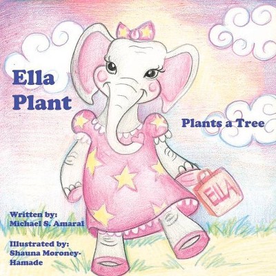 Ella Plant Plants a Tree, 1 - by  Michael Amaral (Paperback)