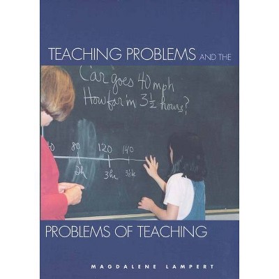 Teaching Problems and the Problems of Teaching - by  Magdalene Lampert (Paperback)