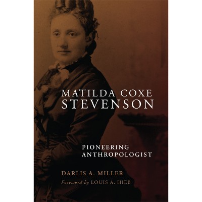Matilda Coxe Stevenson - by  Darlis A Miller (Paperback)