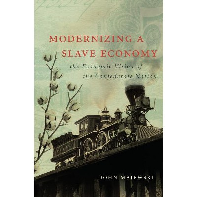 Modernizing a Slave Economy - (Civil War America) by  John Majewski (Paperback)