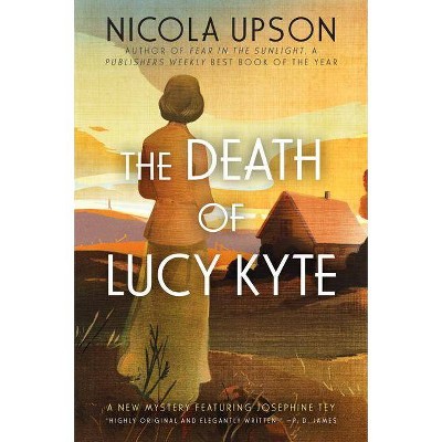 The Death of Lucy Kyte - (Josephine Tey Mysteries) by  Nicola Upson (Paperback)