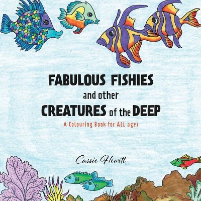 FABULOUS FISHIES and other CREATURES of the DEEP - by  Cassie Hewitt (Paperback)