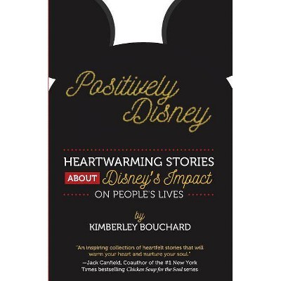 Positively Disney - (Positively Disney Book Number) by  Kimberley Bouchard (Paperback)