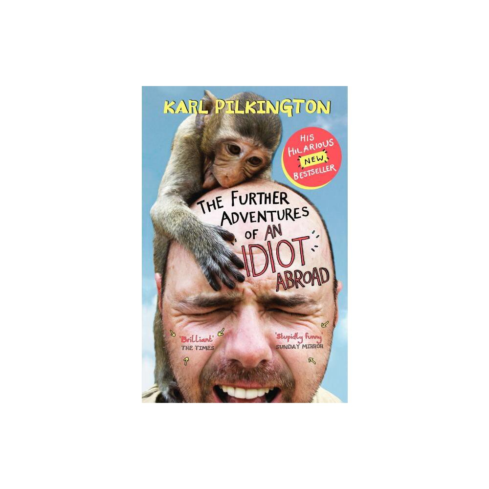 The Further Adventures of an Idiot Abroad - by Karl Pilkington (Hardcover)