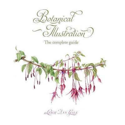 Botanical Illustration - by  Leigh Ann Gale (Hardcover)