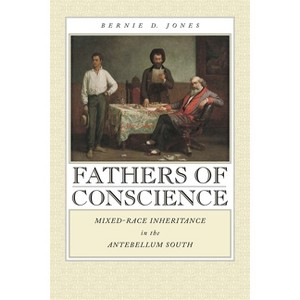 Fathers of Conscience - (Studies in the Legal History of the South) by  Bernie D Jones (Paperback) - 1 of 1