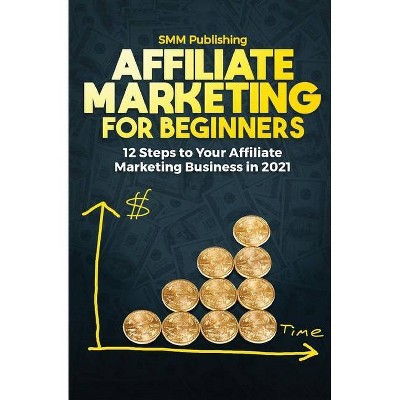 Affiliate Marketing for Beginners - 12th Edition by  Smm Publishing (Paperback)