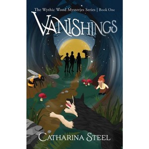 Vanishings - (The Wythic Wood Mysteries) by  Catharina Steel (Paperback) - 1 of 1