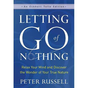 Letting Go of Nothing - (Eckhart Tolle Edition) by  Peter Russell (Hardcover)