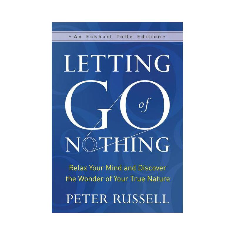 Letting Go of Nothing - (Eckhart Tolle Edition) by  Peter Russell (Hardcover), 1 of 2