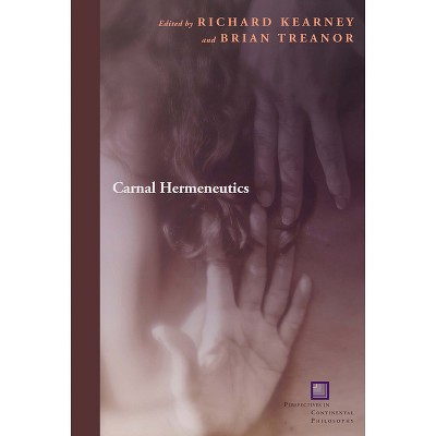 Carnal Hermeneutics - (Perspectives in Continental Philosophy) by  Richard Kearney & Brian Treanor (Hardcover)