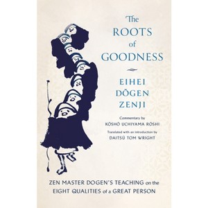 The Roots of Goodness - by  Kosho Uchiyama Roshi & Eihei Dogen (Paperback) - 1 of 1