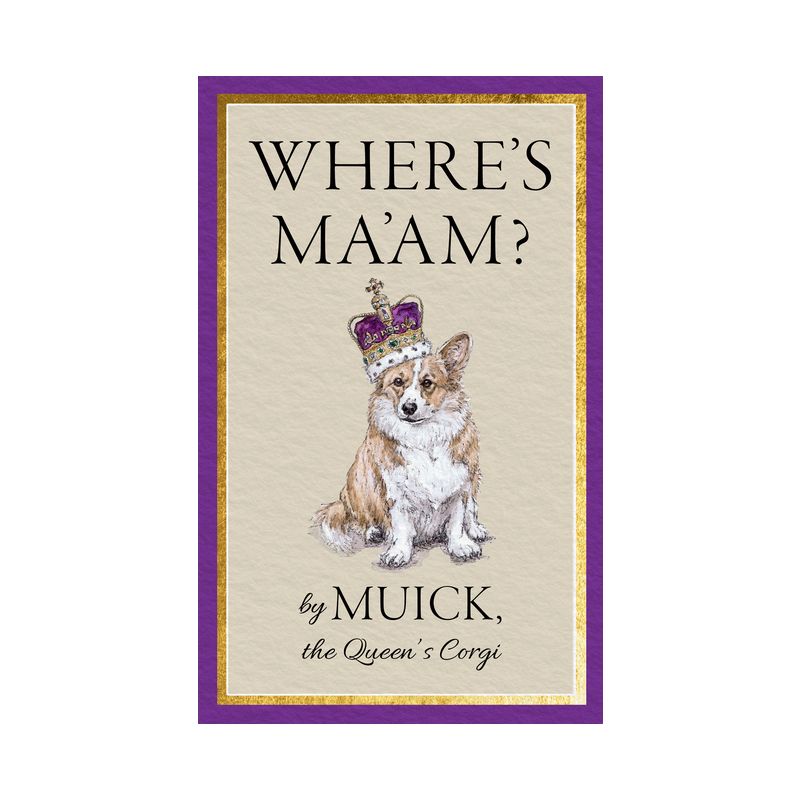 Where's Ma'am? - by  Muick the Queen's Corgi (Hardcover), 1 of 2
