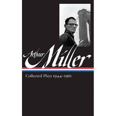 Arthur Miller: Collected Plays Vol. 1 1944-1961 (Loa #163) - (Library of America) (Hardcover)