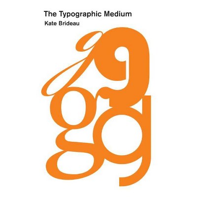 The Typographic Medium - (History and Foundations of Information Science) by  Kate Brideau (Hardcover)