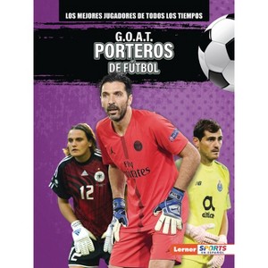 G.O.A.T. Porteros de Fútbol (G.O.A.T. Soccer Goalkeepers) - by  Alexander Lowe (Paperback) - 1 of 1
