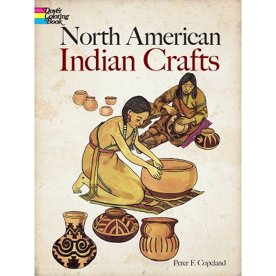 North American Indian Crafts Coloring Book - (Dover Native American Coloring Books) by  Peter F Copeland (Paperback)