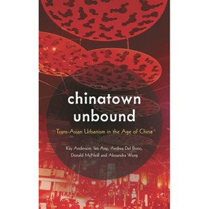 Chinatown Unbound - by Kay Anderson & Ien Ang & Andrea del Bono & Donald McNeill & Alexandra Wong - 1 of 1