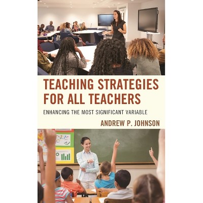 Teaching Strategies for All Teachers - by  Andrew P Johnson (Paperback)