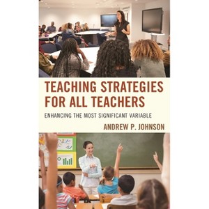 Teaching Strategies for All Teachers - by  Andrew P Johnson (Paperback) - 1 of 1