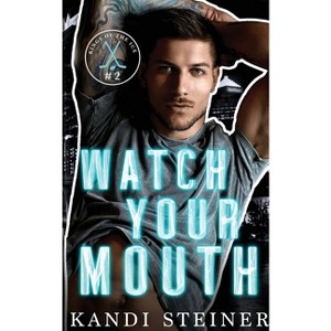 Watch Your Mouth - by  Kandi Steiner (Paperback) - 1 of 1