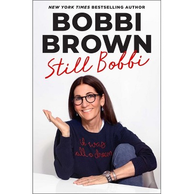 Still Bobbi - by  Bobbi Brown (Hardcover)