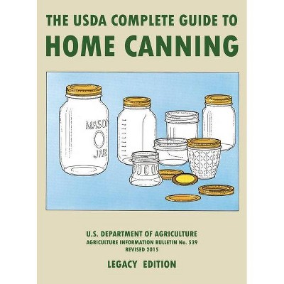 The USDA Complete Guide To Home Canning (Legacy Edition) - (The Doublebit Traditional Food Preserver's Library) by  U S Dept of Agriculture