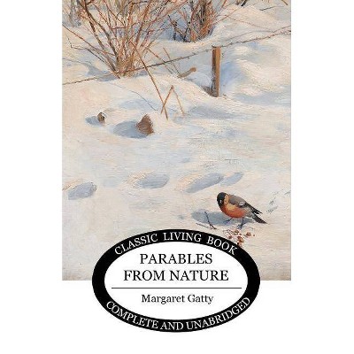 Parables from Nature - by  Margaret Gatty (Paperback)