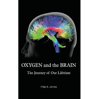 Oxygen and the Brain - by  Philip B James (Hardcover)