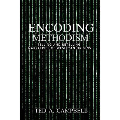 Encoding Methodism - by  Ted Campbell (Paperback)