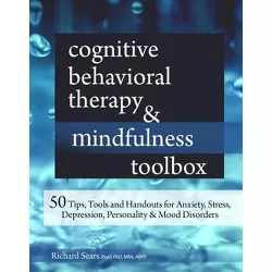Cognitive Behavioral Therapy & Mindfulness Toolbox - by  Richard Sears (Paperback)
