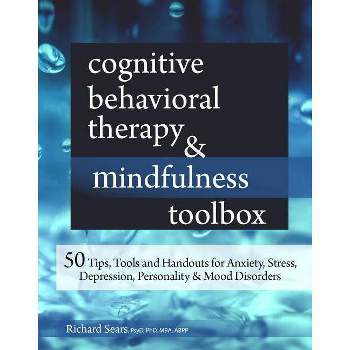 Cognitive Behavioral Therapy & Mindfulness Toolbox - by  Richard Sears (Paperback)