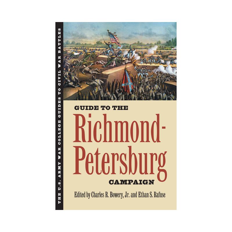 Guide to the Richmond-Petersburg Campaign - (U.S. Army War College Guides to Civil War Battles) by  Charles R Jr Bowery & Ethan S Rafuse (Paperback), 1 of 2