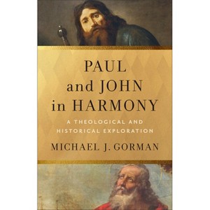 Paul and John in Harmony - (Theological Explorations for the Church Catholic) by  Michael J Gorman (Hardcover) - 1 of 1