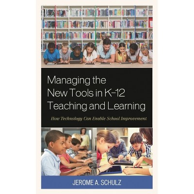 Managing the New Tools in K-12 Teaching and Learning - by  Jerome A Schulz (Paperback)