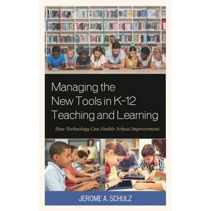 Managing the New Tools in K-12 Teaching and Learning - by  Jerome A Schulz (Paperback) - 1 of 1