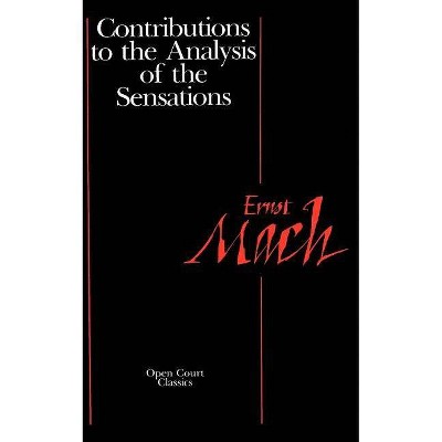 Contributions to the Analysis of the Sensations - (Open Court Classics) by  Ernst Mach (Paperback)