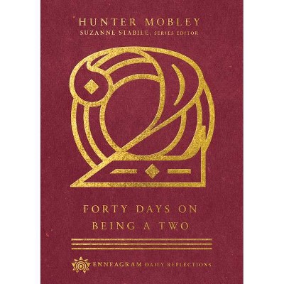 Forty Days on Being a Two - (Enneagram Daily Reflections) by  Hunter Mobley (Hardcover)