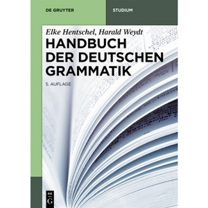 Handbuch der Deutschen Grammatik - (De Gruyter Studium) 5th Edition by  Elke Hentschel & Harald Weydt (Paperback) - 1 of 1