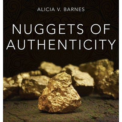 Nuggets of Authenticity - by  Alicia V Barnes (Hardcover)