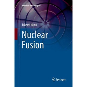 Nuclear Fusion - (Graduate Texts in Physics) by  Edward Morse (Paperback) - 1 of 1