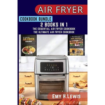 Air Fryer Cookbook Bundle 2 Books in 1 - by  Emy H Lewis (Paperback)