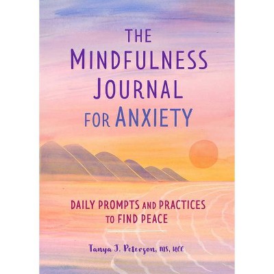 The Mindfulness Journal for Anxiety - by  Tanya J Peterson (Paperback)