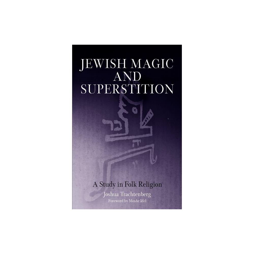 Jewish Magic and Superstition - by Joshua Trachtenberg (Paperback)